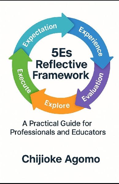 The 5Es Reflective Framework: A Practical Guide for Professionals and Educators