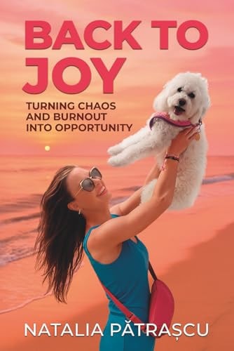 Back to Joy Turning Chaos and Burnout Into Opportunity