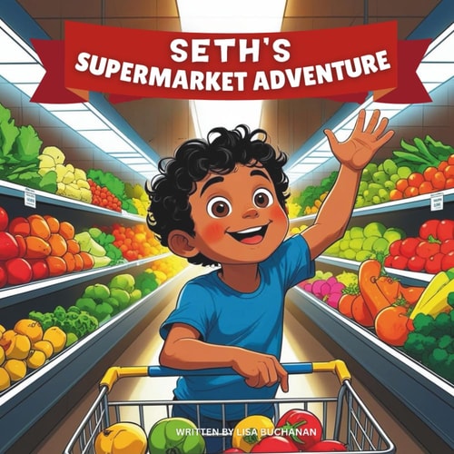 Seth’s Supermarket Adventure: A Fun Grocery Store Story About Healthy Choices, Helping Mom, and Learning to Love Good Food