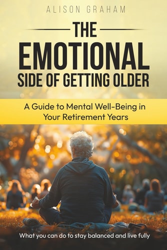 The Emotional Side of Getting Older A Guide to Mental Well-Being in Your Retirement Years