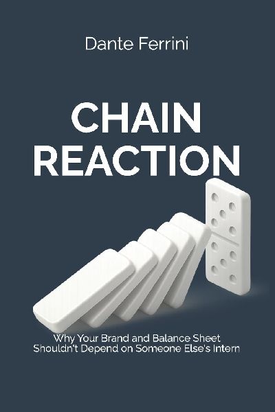 CHAIN REACTION: Why Your Brand and Balance Sheet Shouldnt Depend on Someone Elses Intern