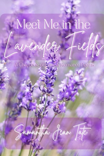 Meet Me In the Lavender Fields: A Chapbook of Love & Romance Poems