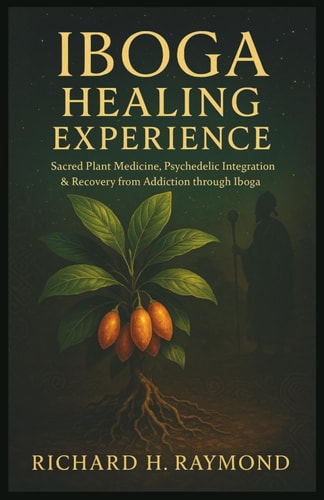 Iboga Healing Experience Sacred Plant Medicine, Psychedelic Integration & Recovery from Addiction Through Iboga