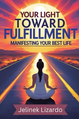 The Light Toward Fulfillment Manifesting Your Best Life