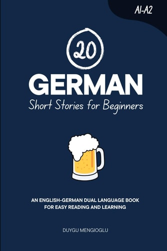 20 German Short Stories for Beginners An English-German Dual-Language Book for Easy Reading and Learning