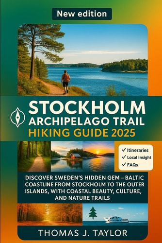 Stockholm Archipelago Trail hiking guide 2025: Discover Sweden’s Hidden Gem – Baltic Coastline from Stockholm to the Outer Islands, with Coastal Beauty, Culture, and Nature Trails