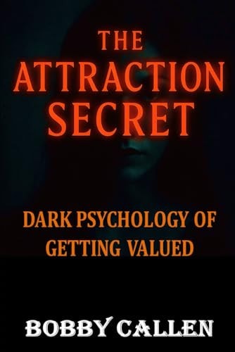 The Attraction Secret Dark Psychology of Getting Valued