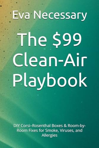 The $99 Clean-Air Playbook DIY Corsi-Rosenthal Boxes & Room-by-Room Fixes for Smoke, Viruses, and Allergies
