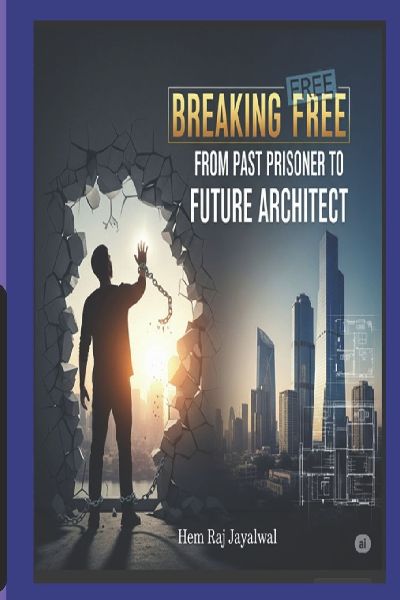 BREAKING FREE: FROM PAST PRISONER TO FUTURE ARCHITECT