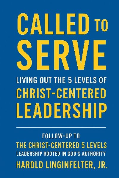 Called to Serve: Living out the 5 Levels of Christ Centered Leadership