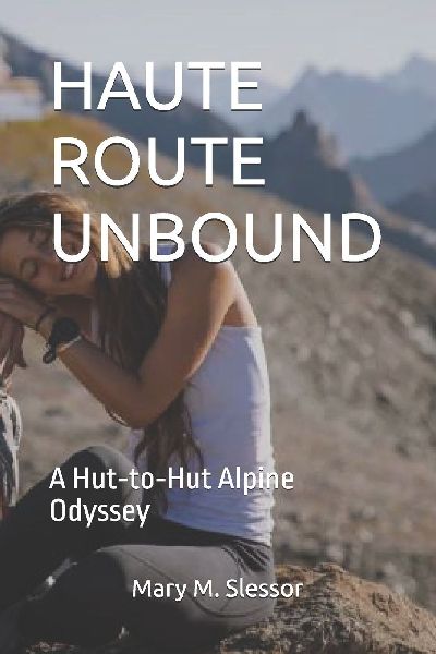 HAUTE ROUTE UNBOUND: A Hut¿to¿Hut Alpine Odyssey