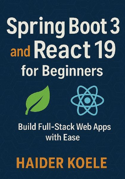 Spring Boot 3 and React 19 for Beginners: Build Full-Stack Web Apps with Ease
