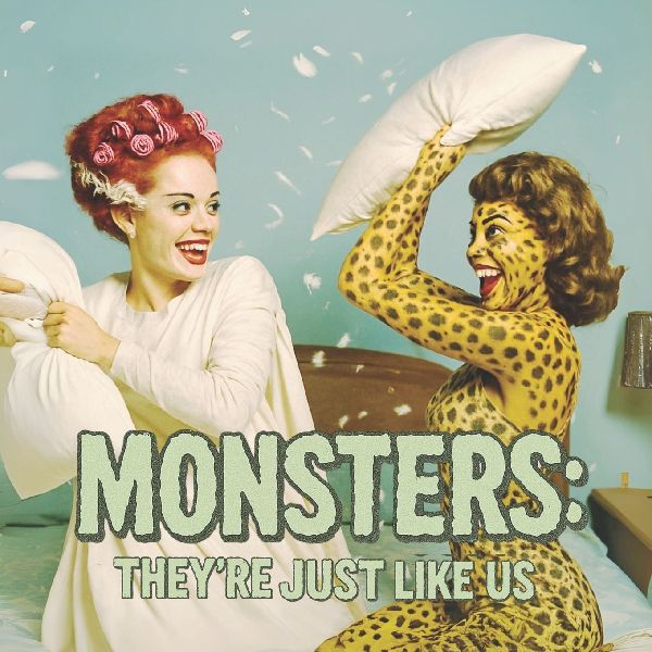 Monsters: Theyre Just Like Us