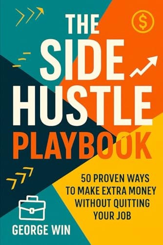 The Side Hustle Playbook 50 Proven Ways To Make Extra Money Without Quitting Your Job