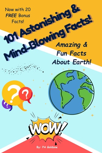 101 Astonishing and Mind-Blowing Fun Facts About the Earth! Amazing Fun Facts About Our Planet for Kids Ages 7-13 Who Love Science, Nature, and Learning