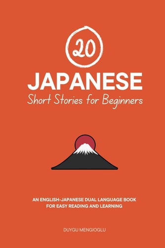 20 Japanese Short Stories for Beginners: An English-Japanese Dual-Language Book for Easy Reading and Learning (Dual-Language Short Stories for Beginners)