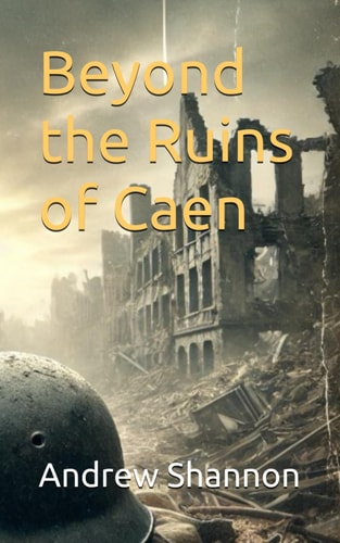 Beyond the Ruins of Caen