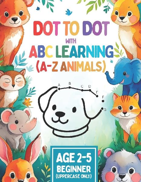 DOT to DOT ABC LEARNING: Step-by-Step Alphabet Learning with Uppercase & Lowercase Letters, Fun Dot Art, and 26 Animals - For Kids Ages 2-5 to Boost Fine Motor Skills and ABC Order Mastery