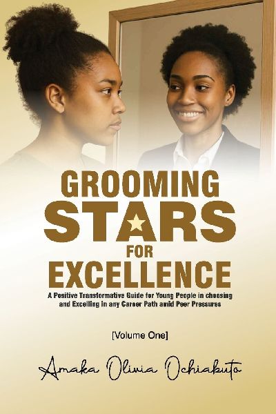 Grooming Stars For Excellence: A positive transformative guide for young people in choosing and excelling in any career path amid peer pressure
