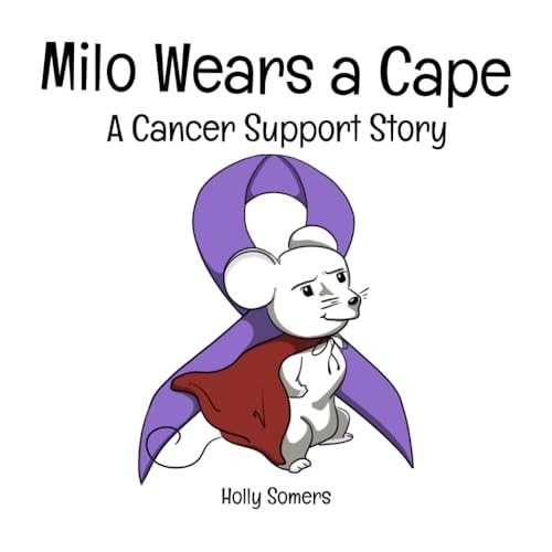 Milo Wears a Cape A Cancer Support Story