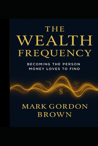 The Wealth Frequency Becoming the Person Money Loves to Find