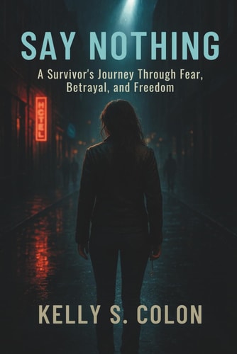 Say Nothing: A Survivor’s Journey Through Fear, Betrayal, and Freedom
