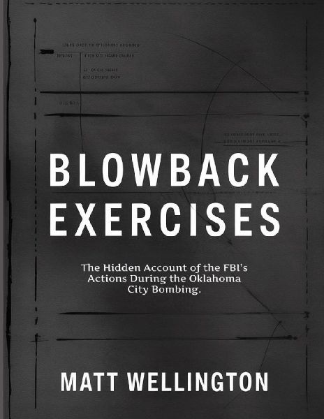 Blowback Exercises: The Hidden Account of the FBIs Actions During the Oklahoma City Bombing.