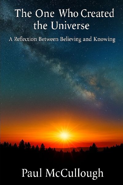 The One Who Created the Universe: A Reflection Between Believing  and Knowing