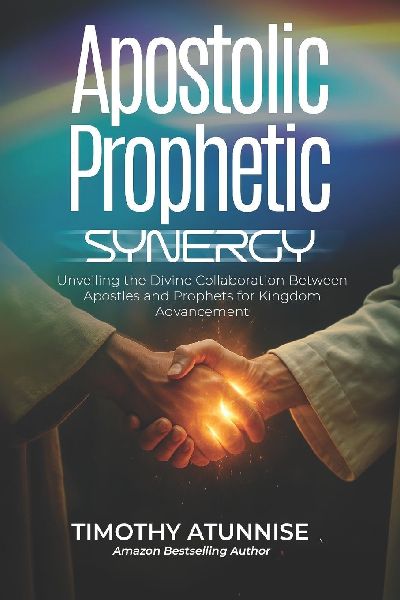 Apostolic Prophetic Synergy: Unveiling the Divine Collaboration Between Apostles and Prophets for Kingdom Advancement