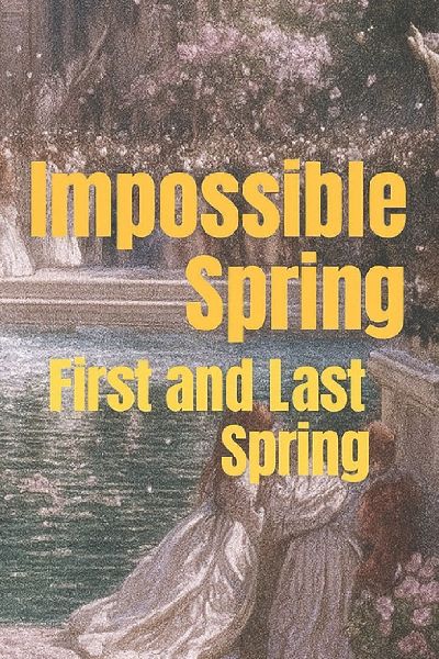 ¿mpossible Spring: First and Last Spring