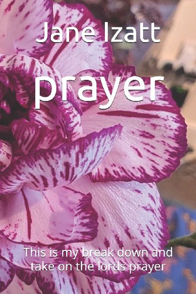 prayer: this is my break down and take on the lords prayer