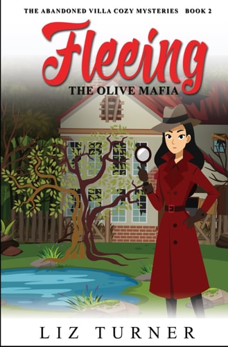 Fleeing the Olive Mafia The Abandoned Villa Cozy Mysteries - Book 2