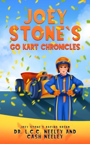 Joey Stone's Go Kart Chronicles: Book 1: Joey Stone's Racing Dream (Joey Stone's Go-Kart Racing Chronicles)