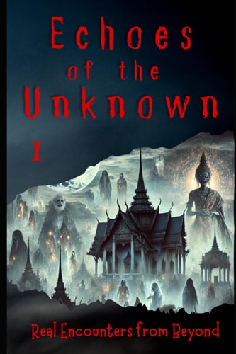 Echoes of the Unknown 1 Real Encounters from Beyond