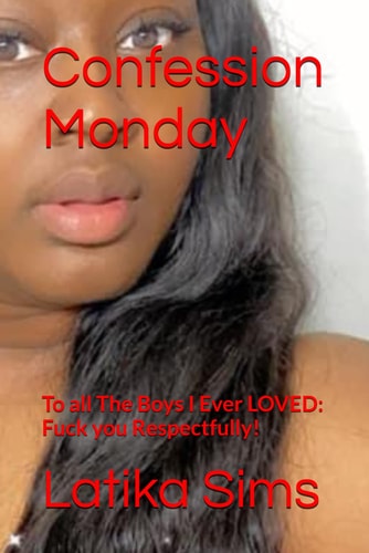 Confession Monday To All The Boys I Ever LOVED: Fuck You Respectfully!
