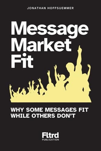 Message Market Fit: Why Some Messages Fit While Others Don't