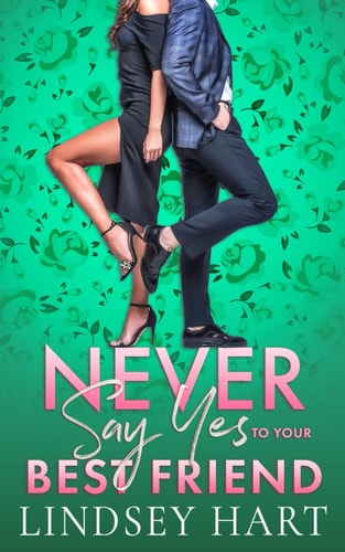 Never Say Yes To Your Best Friend An Enemies To Lovers Rom Com