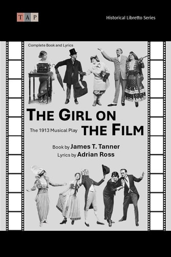 The Girl on the Film The 1913 Musical Play: Complete Book and Lyrics (Historical Libretto Series)