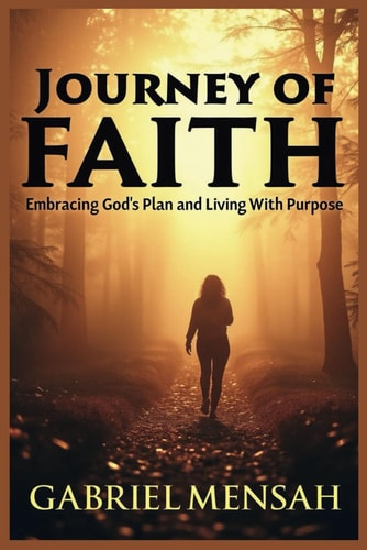 Journey of Faith Embracing God's Plan and Living with Purpose