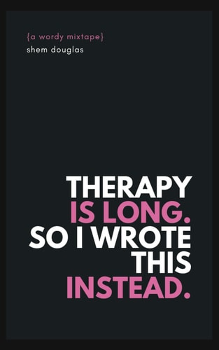 Therapy Is Long. So I Wrote This Instead.