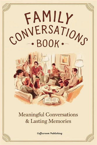 Family Conversations Book 200+ Dinner Table Questions and Affirmations for Meaningful Conversations and Lasting Memories. Engage, Reflect, and Connect with Thoughtful Prompts for Adults, Teens, and Kids
