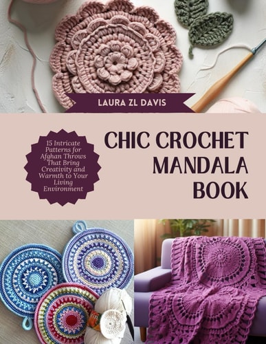 Chic Crochet Mandala Book 15 Intricate Patterns for Afghan Throws That Bring Creativity and Warmth to Your Living Environment