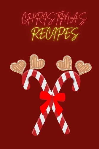 Christmas Recipe Book 13 Unique Recipes for Christmas and All Year Round!