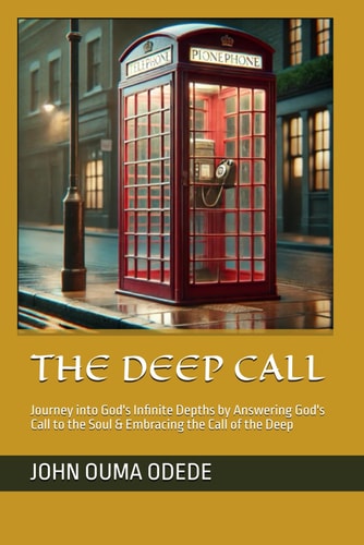 The Deep Call Journey Into God's Infinite Depths by Answering God's Call to the Soul & Embracing the Call of the Deep