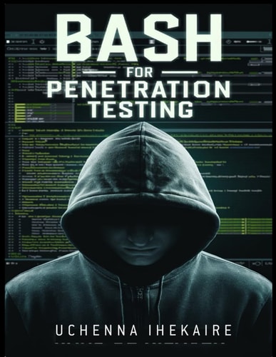 Bash for Penetration Testing Creative Scripting for PenTesters and Hackers