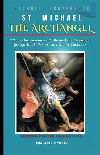 Novena to Saint Michael the Archangel A Powerful Novena to St. Michael the Archangel for Spiritual Warfare and Divine Guidance