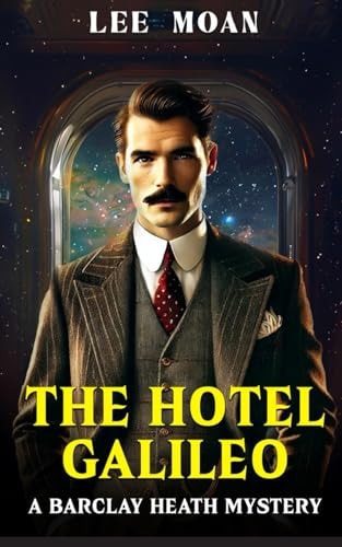 The Hotel Galileo A Detective Mystery in the Style of Agatha Christie with a Science Fiction Twist