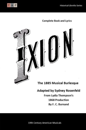Ixion The 1885 Musical Burlesque: Complete Book and Lyrics (Historical Libretto Series)