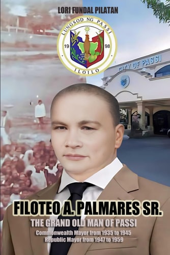Filoteo A. Palmares Sr. The Grand Old Man of Passi