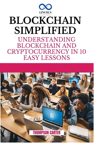Blockchain Simplified Understanding Blockchain and Cryptocurrency in 10 Easy Lessons